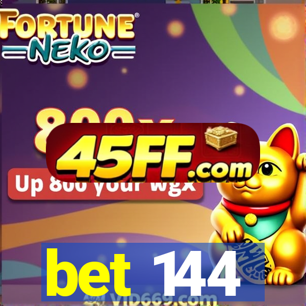 bet 144